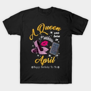 A Queen Was Born In April T-Shirt